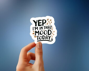 Yep, I'm in That Mood - Sassy & Relatable Sticker for Attitude, Perfect for Laptops, Journals, and More