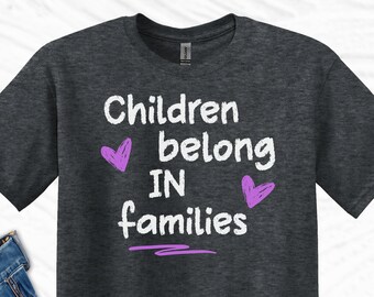 Children Belong in Families T-Shirt, Adoption & Foster Care Tee