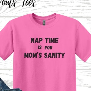 Nap Time Is For Moms Sanity T Shirt Mom Mode 24/7 Tshirt Funny Stressed Mom Top Tired As a Mother Mom Humor Humorous Tee Mothering Babies