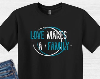 Love Makes a Family T-Shirt, Adoption, Foster Parent Tee