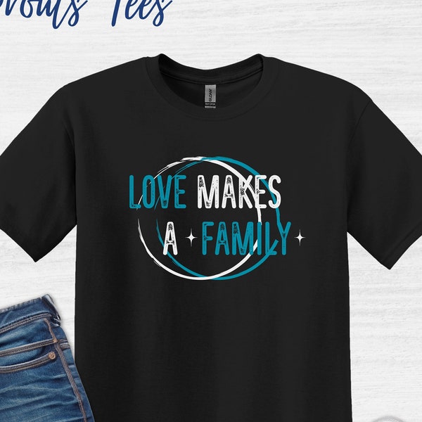 Love Makes a Family T Shirt Foster Adoptive Parent Tshirt Unisex Adopted Family Top, Social Worker Tee Celebrate Family Shirt Gotcha Day