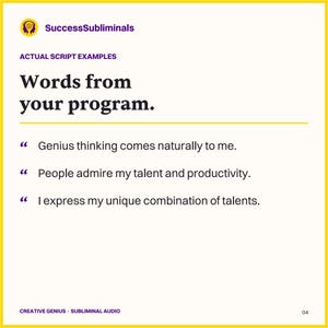 Examples from the Creative Genius script: Genius thinking comes naturally to me. People admire my talent and productivity. I express my unique combination of talents.