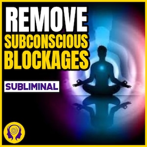 Elimine los bloqueos subconscientes subliminales: ¡libérese de las creencias limitantes!
