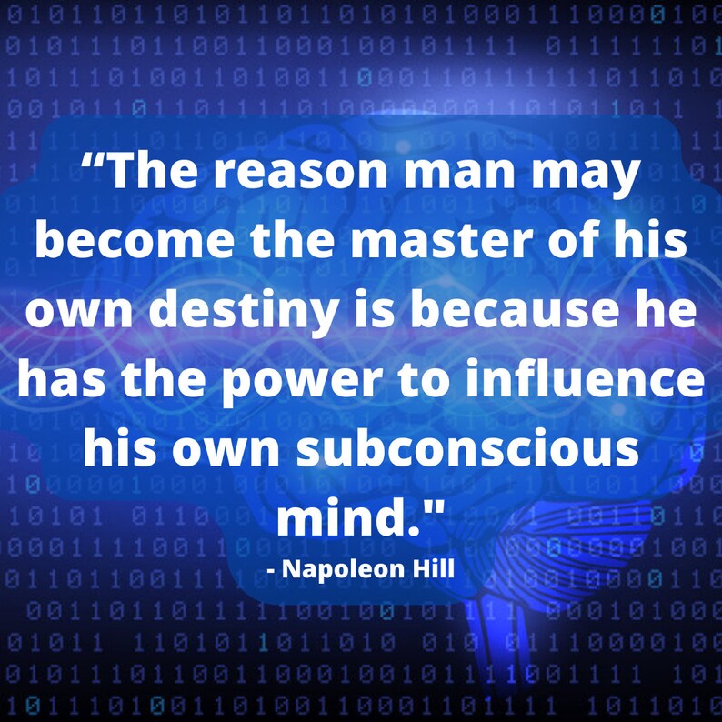 Reprogram Subconscious Mind for Success Quote:  "The reason man may become the master of his own destiny is because he has the power to influence his own subconscious mind." -Napoleon Hill