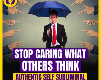 Authentic Self Subliminal - Stop Caring What Others Think of You!