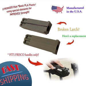 May include: Two olive-green replacement latches. Text reads: "STRONGER than 'Basic PLA Plastic' using special elements for IMPROVED Strength!" and "* FITS FRISCO handles only!!" The text "Broken Latch? Here's a replacement!" is also visible. Made in the U.S.A.