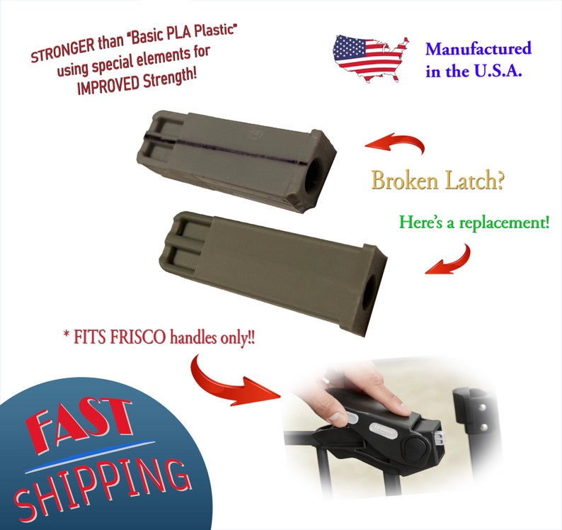 May include: Two olive-green replacement latches. Text reads: "STRONGER than 'Basic PLA Plastic' using special elements for IMPROVED Strength!" and "* FITS FRISCO handles only!!" The text "Broken Latch? Here's a replacement!" is also visible. Made in the U.S.A.