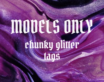 MODELS ONLY - chunky glitter tags