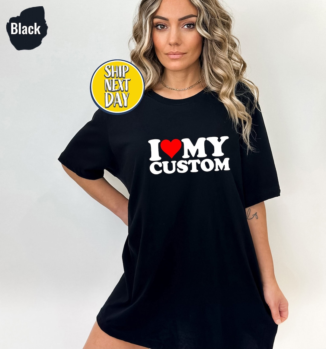 I Love My Custom Tshirt, I Heart My Custom T Shirt, I Love Custom