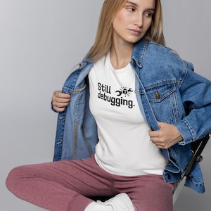 Still Debugging Shirt, Funny Programmer T-Shirt, Coding Humor Tee, Developer Gift, Tech Nerd Shirt, IT Humor Tee