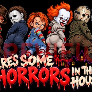 May include: A graphic illustration featuring six horror movie characters in a row against a black background, with the text "THERE'S SOME HORRORS IN THE HOUSE" written in a dripping, blood-red font at the bottom of the image.