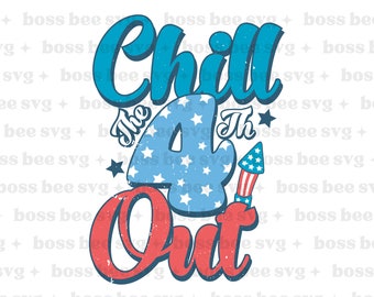 Chill The 4th Out SVG | Chill The 4th Out PNG | 4th of July Svg | 4th of July Png | Funny 4th of July | Independence Day | Retro 4th of July