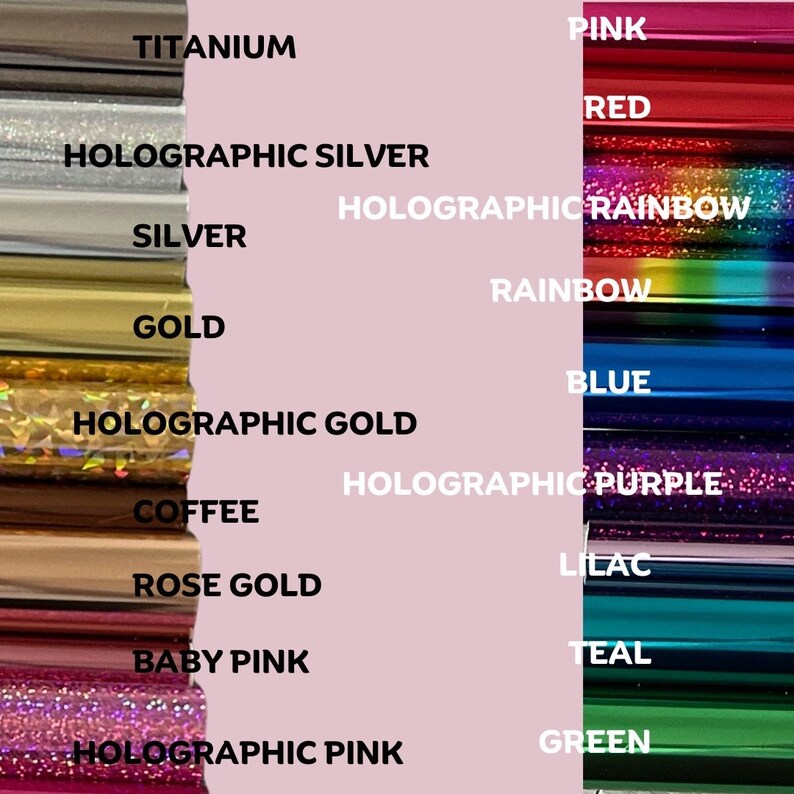 May include: A chart showing different colors of vinyl, including titanium, holographic silver, silver, gold, holographic gold, coffee, rose gold, baby pink, holographic pink, pink, red, holographic rainbow, rainbow, blue, holographic purple, lilac, teal, and green.