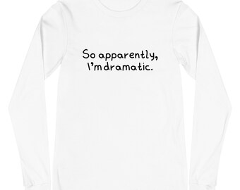 I'm Dramatic Long Sleeve T-Shirt