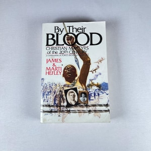 By Their Blood Christian Martyrs of the 20th Century James and Marti Hefley 1988