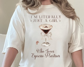 I'm Literally Just A Girl Who Loves Espresso Martinis, Espresso Martini Shirt, Coquette Espresso Shirt, Downtown Girl Shirt, Espresso Lover
