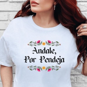Andale Por Pendeja Shirt, Latina shirt, Latina gift, Spanish shirt, Spanish gift, Funny Spanish, Retro Latina shirt, Vintage Unhinged Shirts