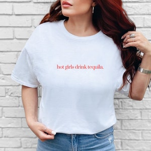 Hot Girls Drink Tequila Shirt Hot Girls Minimalist Shirt Hot Girls Summer Shirt Hot Girls Tee Bold Aesthetic Shirt Tequila Shirt