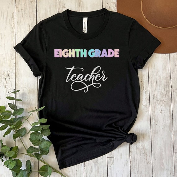 Teacher Appreciation Tee: Perfect Gift for 8th Grade Educators, Back to School Shirt, Junior High Teacher Gift, Eighth Grade Teacher T-shirt