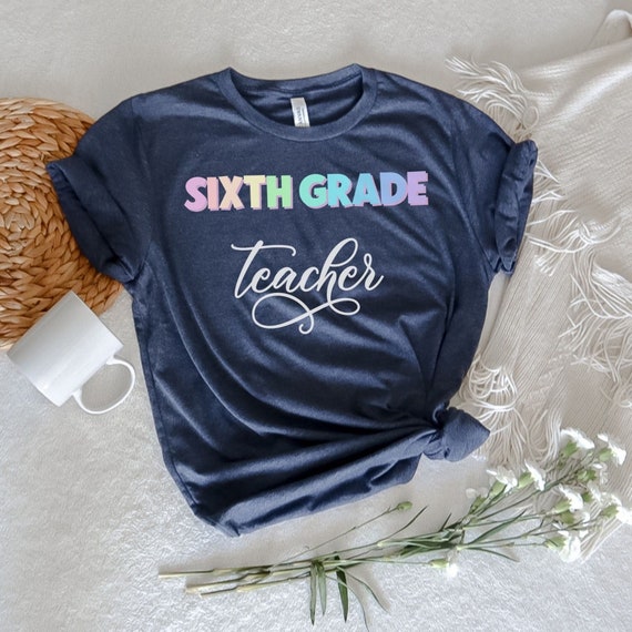 Sixth Grade Teacher T-shirt, Cute 6th grade teacher shirt, teacher appreciation tee, back to school outfit, gift for middle school teacher