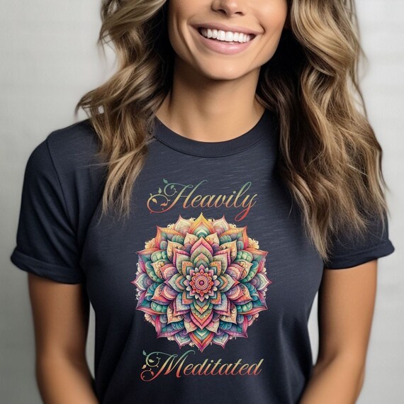 Inspirational Meditation T-shirt, Women's Yoga Top, Boho Mandala Tee, Mindfulness Gift, Zen tshirt, Relaxation Wear, Heavily Meditated shirt