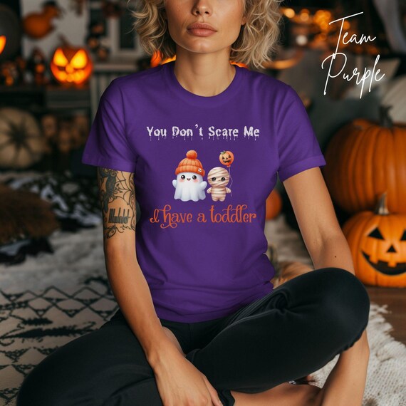 You Don't Scare Me I Have a Toddler T-shirt, Halloween Mom shirt, Mother of Toddler tshirt, Fall Mama Gift, Parent of Young Kid Tee