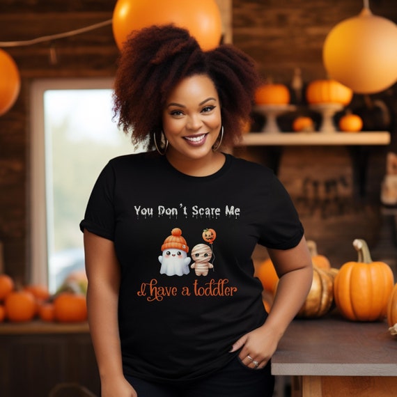 You Don't Scare Me I Have a Toddler T-shirt, Halloween Mom shirt, Mother of Toddler tshirt, Fall Mama Gift, Parent of Young Kid Tee