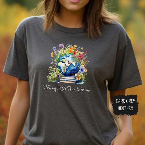 Helping Little Minds Grow T-Shirt, Globe and Floral Design, Educator Appreciation Tee, Childcare Provider Gift, Inspirational Teaching Shirt
