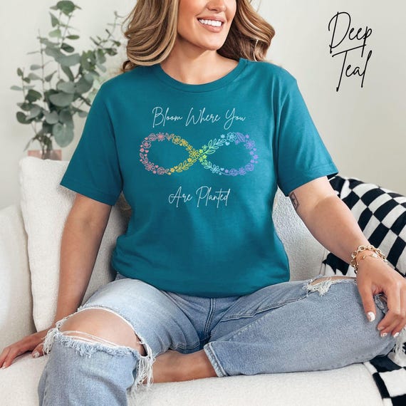 Bloom Where You Are Planted Shirt, Floral Infinity Tee, Neurodiversity Support Shirt, Inspirational Positive Quote Tee, Encouragement Gift