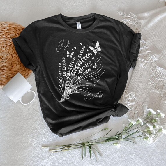 Just Breathe Lavender Bouquet T-Shirt, Woman's Mental Health Shirt, Motivational Shirt, Inspirational tshirt, Meditation tee