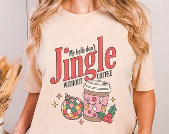My Bells Don't Jingle Without Coffee Shirt | Groovy Christmas Shirt | Funny Coffee Shirt| Retro Festive T Shirt | Cute Christmas Shirt | Mom