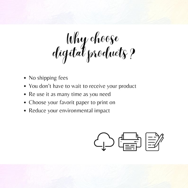 May include: White graphic with the text "Why choose digital products?" and bullet points listing benefits. Icons of a cloud, printer, and document with a pen are at the bottom. The background has a soft watercolor effect.