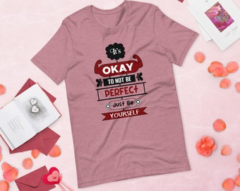 Unisex t-shirt\ Quote Its Okay To Not Be Perfect Just Your Self.