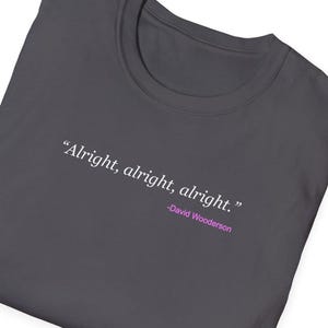 Funny Movie Quote T-Shirt From Dazed And Confused Fans Of David Wooderson Movie Merch Matthew McConaughey Unisex Shirt Fun Gift For Him