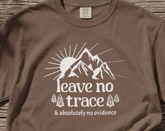 Leave No Trace Shirt, Funny Camping T-Shirt, No Evidence Tee, True Crime Camping Shirt, Comfort Colors Graphic Tee, Hiking Gift