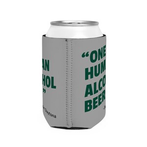 This is a medium gray foam can coozie/koozie that says, "One Human Alcohol Beer" in a dark green font.  The quote is attributed to "Jackie Daytona".