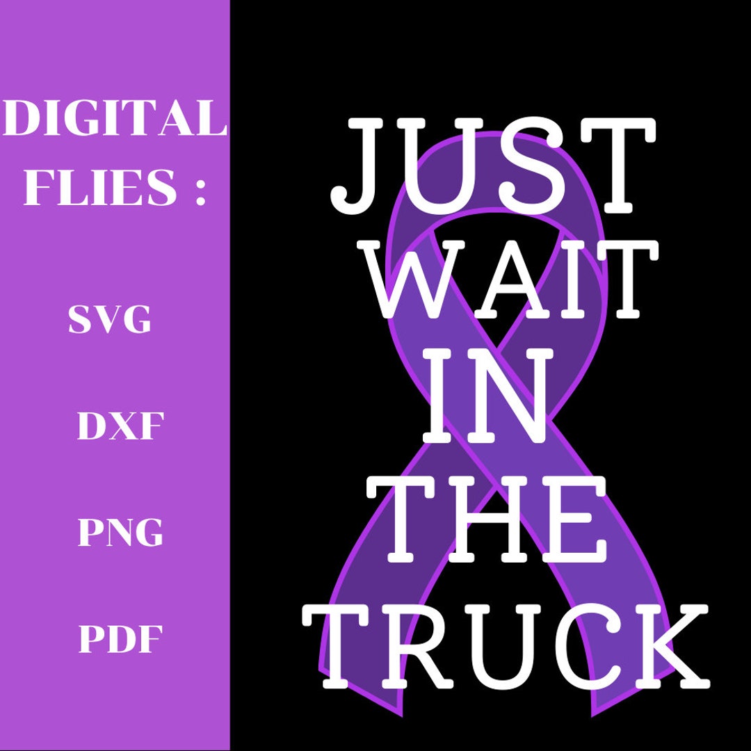 Wait Ribbon Just Wait in the Truck Purple Ribbon SVG, Cancer/lupus Awareness ...