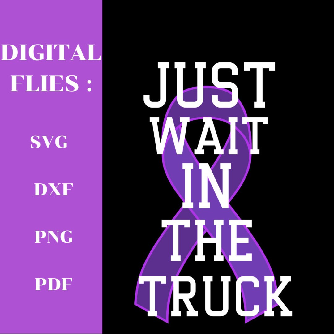 Wait Ribbon Just Wait in the Truck, Purple Ribbon SVG, Cancer/lupus Awareness ...