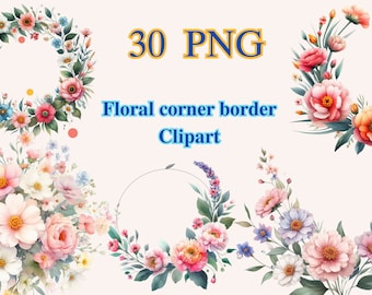 30 PNG Watercolor Floral corner border Clipart, Clipart Bundle, flowers Clipart, Flower design, Flowers Digital Paper, Commercial Use