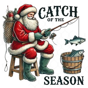 May include: Illustration of Santa Claus fishing, wearing a red suit with white trim and green gloves and boots. He's seated on a wooden stool, holding a fishing rod. The image includes a fish, a wooden bucket with fish, and the text "CATCH OF THE SEASON."