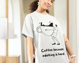 Coffee because adulting is hard Tee | Custom Tee | Custom T-Shirt | Custom Shirt | Unisex Shirt | Unisex Tee | Graphic Tee | Funny T-Shirt
