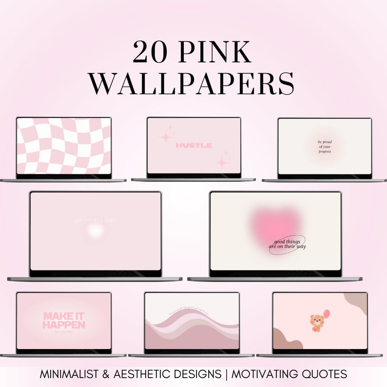 May include: Twenty pink laptop wallpapers featuring motivational quotes and aesthetic designs. The wallpapers include a checkered pattern, a pink gradient, a bear with a balloon, and the text "Hustle", "Make it Happen", and "Good things are on their way".
