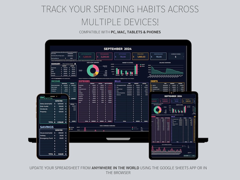 May include: A screenshot showing a laptop, tablet, and smartphone displaying a spreadsheet with a dark background and colorful charts. The spreadsheet is titled "SEPTEMBER 2024" and includes categories for income, expenses, bills, and debts. The text "TRACK YOUR SPENDING HABITS ACROSS MULTIPLE DEVICES!" is at the top of the image. The text "COMPATIBLE WITH PC, MAC, TABLETS & PHONES" is below the title. The text "UPDATE YOUR SPREADSHEET FROM ANYWHERE IN THE WORLD USING THE GOOGLE SHEETS APP OR IN THE BROWSER" is at the bottom of the image.