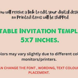 May include: An invitation template with the text "EDITABLE INVITATION TEMPLATE 5X7 INCHES." The text is in green, with additional text in black and red. The template allows for font, wording, color, and text placement changes.