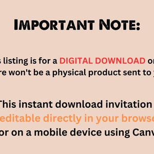 May include: Text on a light peach background reads "IMPORTANT NOTE: This listing is for a DIGITAL DOWNLOAD only. There won't be a physical product sent to you. This instant download invitation is editable directly in your browser or on a mobile device using Canva."