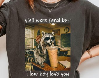 Last Day of School Teacher Feral Raccoon Shirt, Yall Were Feral But I Low Key Love You Tee, Funny End of Year Summer Break T-Shirt