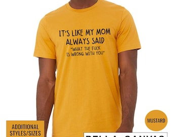 It's Like My Mom Always Said WTF Is Wrong With You Graphic T Shirt, Funny Snarky Sarcastic Quote T-Shirt, Gift For Husband, Quirky Brother