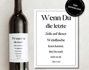 May include: A printable wine bottle label with the text "Wenn Du die letzte Zeile auf dieser Weinflasche lesen kannst, bist Du noch nicht zu alt. Alles Gute!" in black text on a white background.