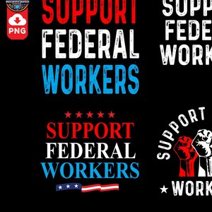 May include: A graphic design with the text "Support Federal Workers" in red, white and blue. The text is in a bold, distressed font. There are four stars above the text and a small American flag below the text. The design also includes a graphic of three raised fists in red, white and blue.