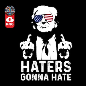 May include: Black and white graphic of a man wearing sunglasses with an American flag design. The man is giving the middle finger with both hands. The text "HATERS GONNA HATE" is printed in white below the image.